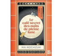 Le café secret des nuits de pleine lune Alice Hureau (Traduction), Mai Mochizuki (Auteur)