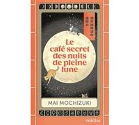 Le Café secret des nuits de pleine lune Mai Mochizuki (Auteur)