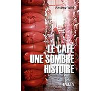 Antony Wild – Le café, une sombre histoire – Essai – Broché