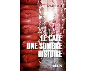 Le café, une sombre histoire Une sombre histoire - Antony Wild - Belin - broché - Essai