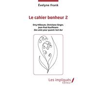Le cahier bonheur 2: Etty Hillesum, Christiane Singer, Jean-Paul Kauffmann. Des amis pour quand c'est dur