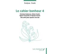 Le cahier bonheur 4 Christian Andersen, Viktor Frankl Agata Tuszynska et Sylvain Tesson Des amis pour quand c’est dur - Evelyne Frank - Les Impliqués - broché - Guide