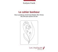 Le cahier bonheur: Rosa Luxembourg, Grand Corps Malade, Mère Térésa Des amis pour quand c'est dur