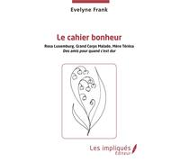 Le cahier bonheur Rosa Luxembourg, Grand Corps Malade, Mère Térésa - Des amis pour quand c'est dur - Evelyne Frank - Les Impliqués - broché - Guide