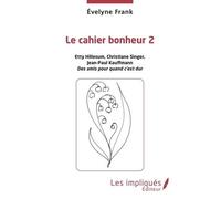 Le Cahier Bonheur - Tome 2, Etty Hillesum, Christiane Singer, Jean-Paul Kauffmann, Des Amis Pour Quand C'est Dur