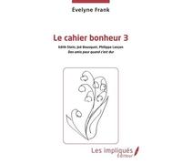 Le Cahier Bonheur - Tome 3, Edith Stein, Joël Bousquet, Philippe Lançon, Des Amis Pour Quand C'est Dur