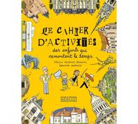 Le cahier d'activités des enfants qui remontent le temps