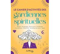 Le cahier d'activités des gardiennes spirituelles: Pendule. Numérologie. Féminin sacré. Sonothérapie. Aromathérapie. Médiumnité. Symbolique des saisons. Signes