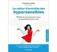 Le Cahier D'activités Des Hypersensibles - 40 Tests Et Exercices Pour Mieux Se Connaître Et Mieux Vivre