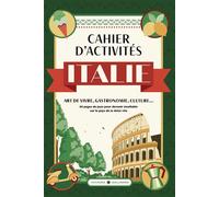 Le Cahier d'activités Italie: Art-de-vivre - Gastronomie - Culture...