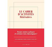 Le cahier d'activités littéraires: Testez votre culture et révisez vos classiques !