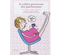 Le cahier de grossesse des paresseuses: Semaine après semaine préparer l'arrivée de bébé