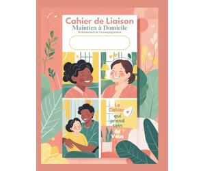 Le Cahier de Liaison - Maintien à Domicile - Professionnels de l'Accompagnement: Outil de liaison non médical pour accompagner les personnes ... intervenants et proches au domicile