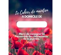 Le cahier de maintien à domicile de: cahier de liaison équipe soignante famille alzheimer dépendance handicap