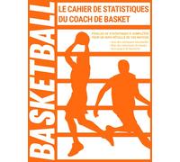 Le Cahier De Statistiques du Coach de Basket: Feuilles de Statistiques à Compléter Pour un Suivi Détaillé de Vos Matchs