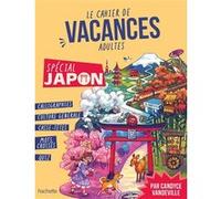 Candyce Vandeville – Le cahier de vacances adultes : spécial Japon – 100% culture 100% nippon–Broché