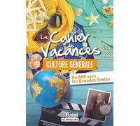 Le cahier de vacances culture générale: Du bac vers les Grandes Écoles