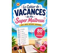 Le Cahier de Vacances de Ma Super Maîtresse: Le cadeau idéal pour dire merci en fin d'année • Jeux, quiz, coloriages, souvenirs, messages et activités amusantes