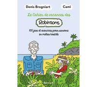 Le Cahier De Vacances Des Robinsons - 100 Jeux Et Exercices Pour Survivre En Milieu Hostile