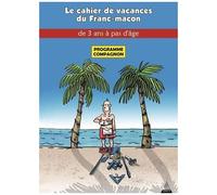 Le Cahier De Vacances Du Franc-Maçon À Partir De 5 Ans - Programme Officiel Compagnon