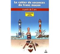 Le cahier de vacances du franc-maçon à partir de 7 ans - Programme officiel Maître