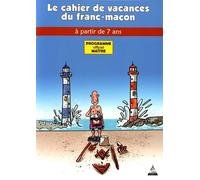 Le Cahier De Vacances Du Franc-Maçon À Partir De 7 Ans - Programme Officiel Maître