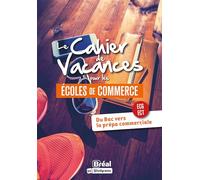 Le cahier de vacances pour les écoles de commerce: Du bac vers la prépa commerciale