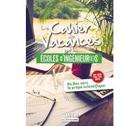 Le cahier de vacances pour les écoles d'ingénieur(e)s: Du bac vers la prépa scientifique