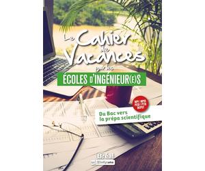 Le cahier de vacances pour les écoles d'ingénieur(e)s: Du bac vers la prépa scientifique