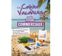 Le cahier de vacances pour les futurs commerciaux: Tous les fondamentaux en un seul cahier !