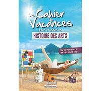 Le cahier de vacances pour réussir en histoire des arts