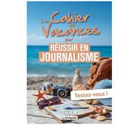 Le Cahier De Vacances Pour Réussir En Journalisme - Testez-Vous !