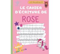 Le cahier d'écriture de Rose: Cahier d'activités pédagogiques et ludiques pour apprendre à écrire les MAJUSCULES de A à Z - pour les enfants de 3 ans ... - 26 coloriages - 21 X 29.7 cm - 161 pages