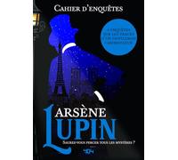 Le cahier d'enquête d'Arsène Lupin - 4 enquêtes haletantes dans l'univers d'un Gentleman Cambrioleur - Cahier d'enquête pour adultes - Cahier de vacances pour adultes
