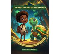 Le Cahier des Gardiens des Contes - " La Forêt des Ancêtres " Tome 1: Activités créatives et émotionnelles autour de Kwame et la Tortue Sage - 6-9 ans