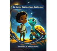 Le Cahier des Gardiens des Contes - " Le Mystère de la Pierre Lunaire ": Tome 2 : Activités créatives et émotionnelles autour de Kwame et la Tortue Sage - 6-9 ans