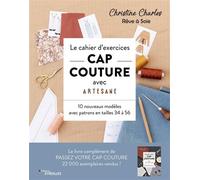 Le cahier d'exercices CAP couture avec Artesane: 10 nouveaux modèles avec patrons de tailles 34 à 56