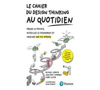 Le Cahier du Design Thinking au quotidien: Prenez le pouvoir, accueillez le changement et imaginez une vie joyeuse
