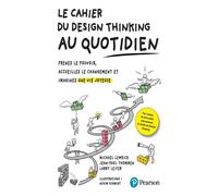 Le Cahier du Design Thinking au quotidien Prenez le pouvoir, accueillez le changement et imaginez une vie joyeuse - Larry Leifer - Pearson France - broché - Etude