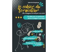 LE CAHIER DU FORMATEUR: Un cahier pour se questionner, écrire et analyser sa pratique