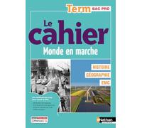 Le cahier Histoire-Géographie EMC Term Bac Pro – Coll. Monde en Marche – méthode pas à pas – Nathan