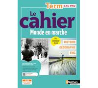 Le cahier Histoire-Géographie - EMC - Term Bac Pro - Coll. Monde en marche - la méthode pas à pas pour réussir