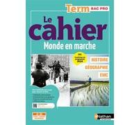 Le cahier Histoire-Géographie - EMC - Term Bac Pro - Coll. Monde en marche - la méthode pas à pas pour réussir