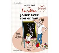 Le cahier Jouer avec son enfant: Des idées de jeux pour les enfants ET les parents !