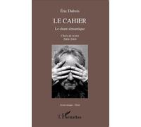 Le cahier Le chant sémantique Choix de textes 2004-2009 - Choix de textes 2004-2009 - Eric Dubois - L'harmattan - broché - Poésie