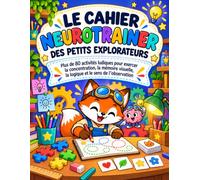 Le Cahier Neurotrainer des Petits Explorateurs: Plus de 80 activités ludiques pour exercer la concentration, la mémoire visuelle, la logique et le sens de l’observation