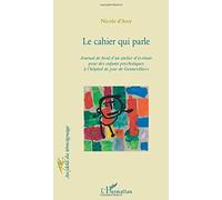 Le cahier qui parle: Journal de bord d'un atelier d'écriture pour des enfants psychotiques à l'hôpital de jour de Gennevilliers