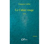 Le Cahier rouge Roman - François Labbé - Orizons - broché - Roman