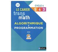 Le Cahier Transmath Cycle 4 (5e-4e-3e) - Algorithmique & Programmation Avec Scratch
