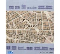 Le Caire. Centre en mouvement Cairo. Centre in movement. - Galila el Kadi - Ird Eds - broché - Essai